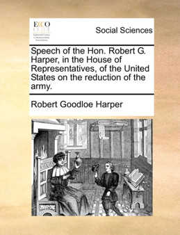 Speech of the Hon. Robert G. Harper, in the House of Representatives, of the United States on the Reduction of the Army.