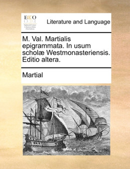 M. Val. Martialis Epigrammata. in Usum Schol] Westmonasteriensis. Editio Altera.