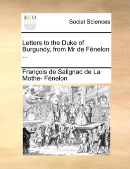 Letters to the Duke of Burgundy, from MR de Fenelon ...