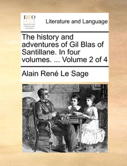 The History and Adventures of Gil Blas of Santillane. in Four Volumes. ... Volume 2 of 4