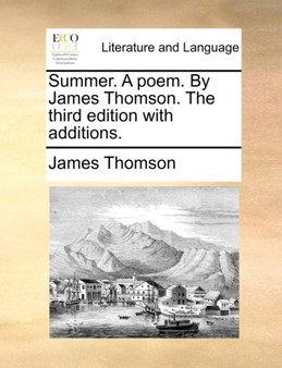 Summer. a Poem. by James Thomson. the Third Edition with Additions.