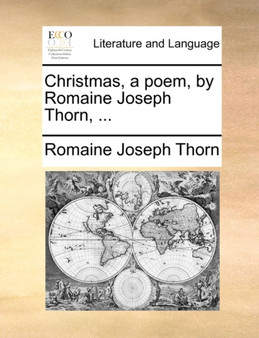 Christmas, a Poem, by Romaine Joseph Thorn, ...