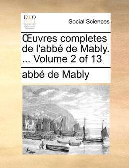 Uvres Completes de l'Abb de Mably. ... Volume 2 of 13