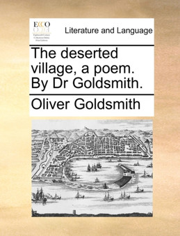 The Deserted Village, a Poem. by Dr Goldsmith.