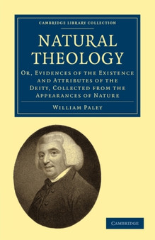 Natural Theology : Or, Evidences of the Existence and Attributes of the Deity, Collected from the Appearances of Nature