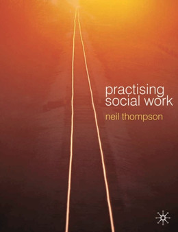 Practising Social Work : Meeting the Professional Challenge