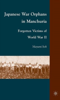 Japanese War Orphans in Manchuria : Forgotten Victims of World War II
