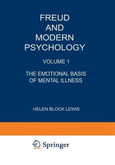 Freud and Modern Psychology : Volume 1: The Emotional Basis of Mental Illness : 1