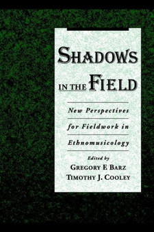 Shadows in the Field : New Perspectives for Fieldwork in Ethnomusicology