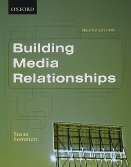 Building Media Relationships : How to Establish, Maintain, and Develop Long-Term Relationships with the Media