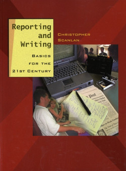 Reporting and Writing : Basics for the 21st Century