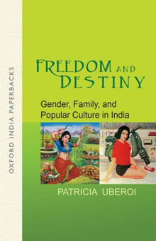 Freedom and Destiny : Gender, Family, and Popular Culture in India
