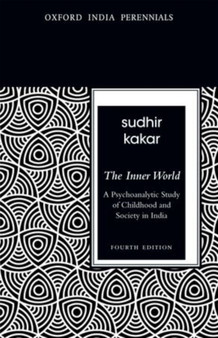 The Inner World : A Psychoanalytic Study of Childhood and Society in India, Fourth Edition