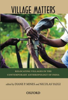 Village Matters : Relocating Villages in the Contemporary Anthropology of India