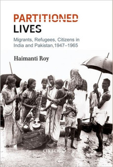 Partitioned Lives : Migrants, Refugees, Citizens in India and Pakistan, 1947-65