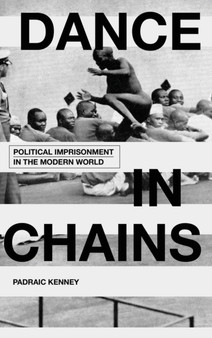 Dance in Chains : Political Imprisonment in the Modern World