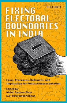 Fixing Electoral Boundaries in India : Laws, Processes, Outcomes, and Implications for Political Representation