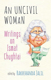 An Uncivil Woman : Writings on Ismat Chughtai