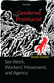 The Gendered Proletariat : Sex Work, Workers' Movement, and Agency