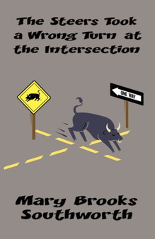 The Steers Took a Wrong Turn at the Intersection by Mary Brooks Southworth - Paperback