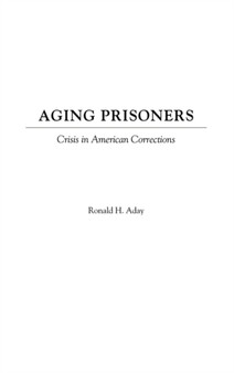 Aging Prisoners : Crisis in American Corrections