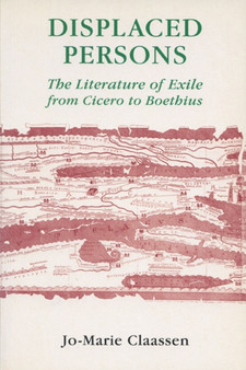 Displaced Persons : Literature of Exile From Cicero to Boethius