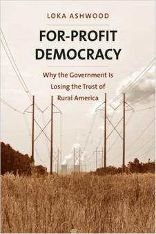 For-Profit Democracy : Why the Government Is Losing the Trust of Rural America