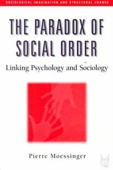 The Paradox of Social Order : Linking Psychology and Sociology