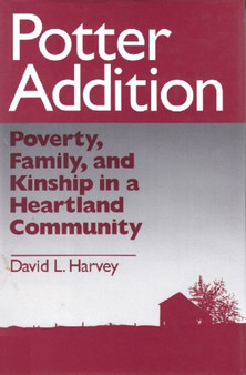 Potter Addition : Poverty, Family, and Kinship in a Heartland Community