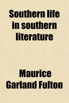 Southern Life in Southern Literature; Selections of Representative Prose and Poetry
