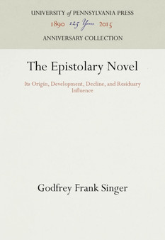 The Epistolary Novel : Its Origin, Development, Decline, and Residuary Influence