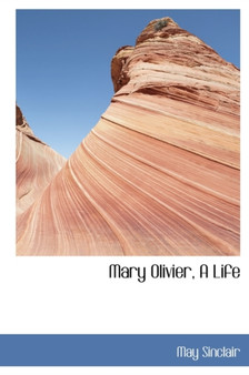 Mary Olivier, a Life by May Sinclair - Hardback