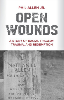 Open Wounds : A Story of Racial Tragedy, Trauma, and Redemption