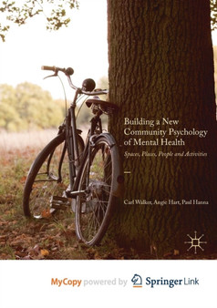 Building a New Community Psychology of Mental Health : Spaces, Places, People and Activities