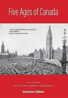 Five Ages of Canada : A History From Our First Peoples to Confederation