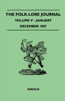 The Folk-Lore Journal - Volume V - January-December 1887