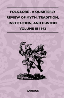 Folk-Lore - A Quarterly Review Of Myth, Tradition, Institution, And Custom - Volume III 1892