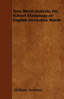 New Word-Analysis, Or, School Etymology Of English Derivative Words