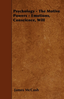 Psychology - The Motive Powers - Emotions, Conscience, Will