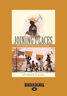 Joining Places : Slave Neighborhoods in the Old South