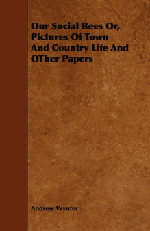 Our Social Bees Or, Pictures Of Town And Country Life And OTher Papers