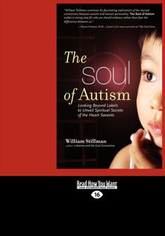 The Soul of Autism : Looking Beyond Labels to Unveil Spiritual Secrets of the Heart Savants The Soul of Autism : Looking Beyond Labels to Unveil Spiritual Secrets of the Heart Savants