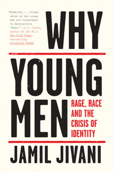 Why Young Men : Rage, Race and the Crisis of Identity