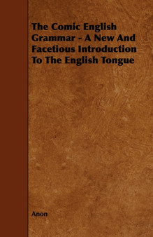 The Comic English Grammar - A New And Facetious Introduction To The English Tongue