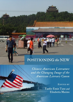 Positioning the New : Chinese American Literature and the Changing Image of the American Literary Canon Positioning the New : Chinese American Literature and the Changing Image of the American Literary Canon