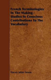 French Terminologies In The Making - Studies In Conscious Contributions To The Vocabulary