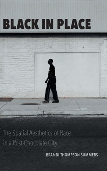 Black in Place : The Spatial Aesthetics of Race in a Post-Chocolate City
