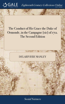 The Conduct of His Grace the Duke of Ormonde, in the Campagne [sic] of 1712. the Second Edition