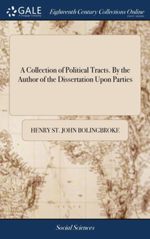 A Collection of Political Tracts. By the Author of the Dissertation Upon Parties