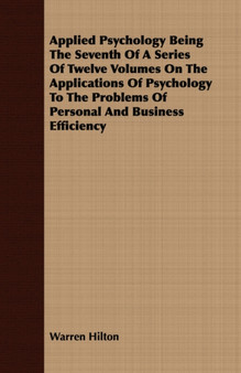 Applied Psychology Being The Seventh Of A Series Of Twelve Volumes On The Applications Of Psychology To The Problems Of Personal And Business Efficiency